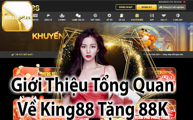 Giới Thiệu Tổng Quan Về Chương Trình Khuyến Mãi King88 Tặng 88K